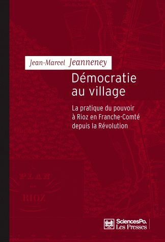 Démocratie au village. La pratique du pouvoir à Rioz en France-Comté depuis la Révolution