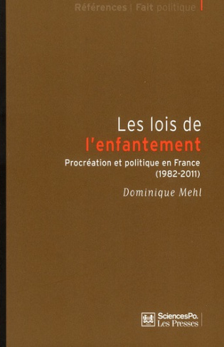 Les lois de l'enfantement. Procréation et politique en France (1982-2011)