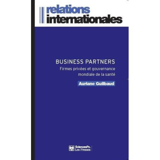 Business partners. Firmes privées et gouvernance mondiale de la santé