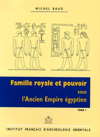Famille royale et pouvoir sous l'Ancien Empire égyptien. 2 volumes, 2e édition