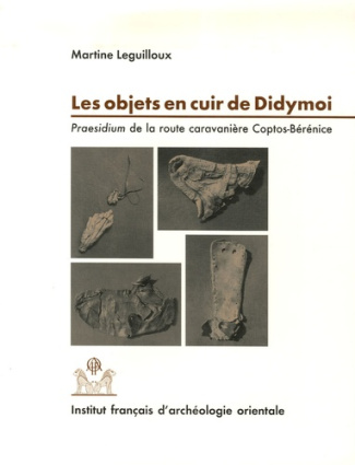 Les objets en cuir de Didymoi. Praesidium de la route caravanière Coptos-Bérénice