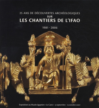 25 ans de découvertes archéologiques sur les chantiers de l'IFAO. 1981-2006