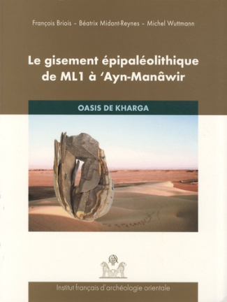 Le gisement épipaléolithique de ML1 à 'Ayn-Manâwir. Oasis de Kharga