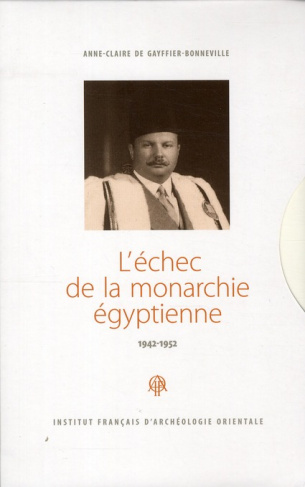 L'échec de la monarchie égyptienne (1942-1952). 2 volumes