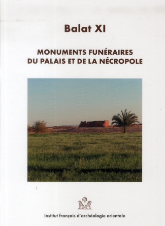 Balat. Volume 11, Monuments funéraires du palais et de la nécropole