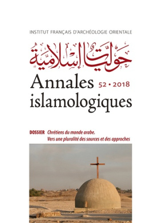 Annales islamologiques N° 52/2018 : Chrétiens du monde arabe. Vers une pluralité des sources et des