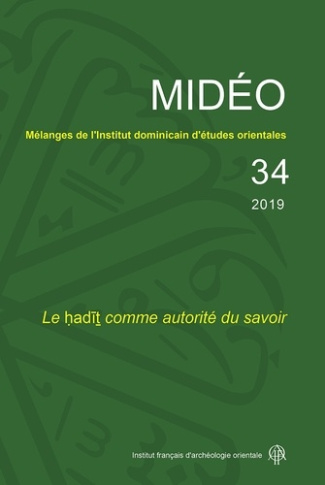 Mélanges de l'Institut dominicain d'études orientales N° 34/2019 : Le hadit comme autorité du savoir