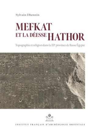 Mefkat et la déesse Hathor. Topographie et religion dans la IIIe province de Basse Egypte - Avec une