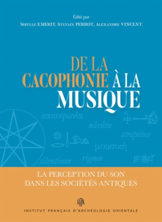 De la cacophonie à la musique. La perception du son dans les sociétés antiques, Textes en français e