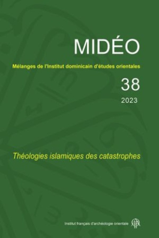 Mélanges de l'Institut dominicain d'études orientales N° 38/2023 : Théologies islamiques des catastr