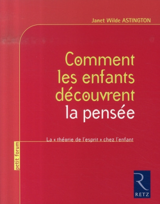 Comment les enfants découvrent la pensée. La "théorie de l'esprit" chez l'enfant