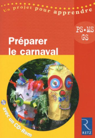 Préparer le carnaval PS, MS, GS. Avec 1 CD-ROM