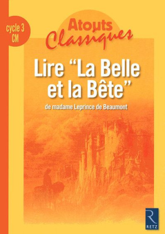 Lire "La Belle et la Bête" de madame Leprince de Beaumont. Cycle 3 CM