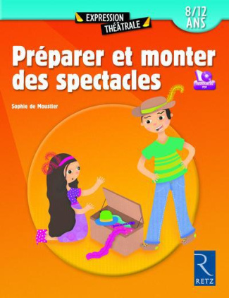 Préparez et monter des spectacles. 8/12 ans, avec 1 CD-ROM