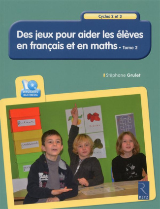 Des jeux pour aider les élèves en français et en maths Cycles 2 et 3. Tome 2, avec 1 CD-ROM