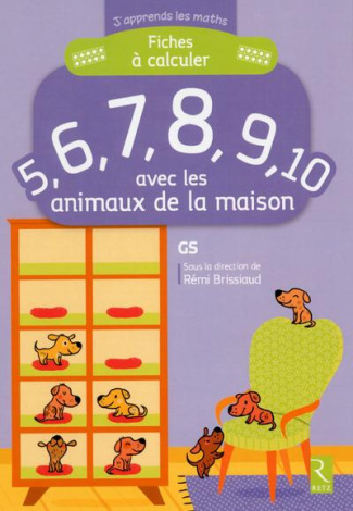 Fiches à calculer 5, 6, 7, 8, 9, 10 avec les animaux de la maison GS