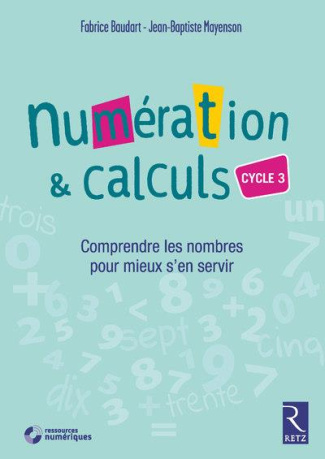 Numération & calculs Cycle 3. Comprendre les nombres pour mieux s'en servir, avec 1 CD-ROM