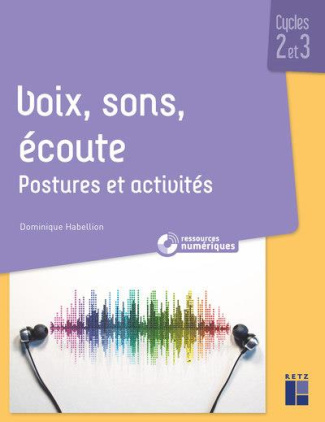 Voix, sons, écoute Cycles 2 et 3. Postures et activités