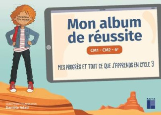 Mon album de réussite CM1-CM2-6e. Mes progrès et tout ce que j'apprends en cycle 3, Edition 2022