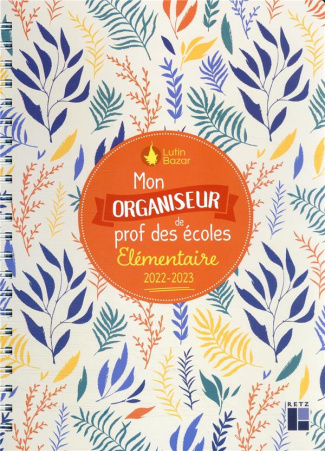 Mon organiseur de prof des écoles élémentaire. Edition 2022-2023