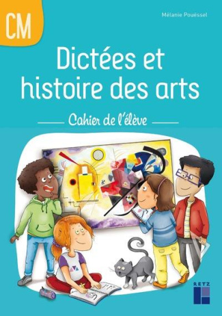 Dictées et histoire des arts CM. Cahier de l'élève