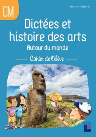 Dictées et histoire des arts Autour du monde CM. Cahier de l'élève