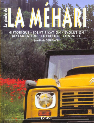 La Méhari. Historique, identification, évolution, restauration, entretien, conduite
