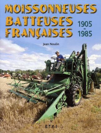 Moissonneuses batteuses françaises. 1905-1985