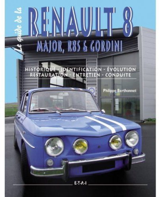 Le guide de la Renault 8. Major, R8S & Gordini