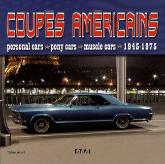 Coupés américains. Personal cars, pony cars, muscle cars 1945-1975