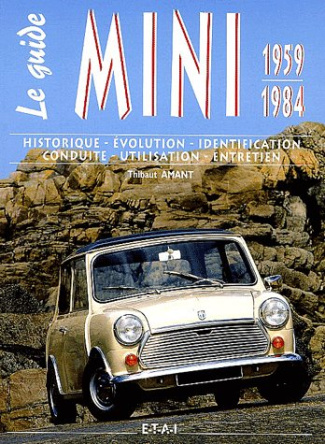 LE GUIDE MINI 1959-1984 - HISTORIQUE, EVOLUTION, IDENTIFICATION, CONDUITE, UTILISATION, ENTRETIEN