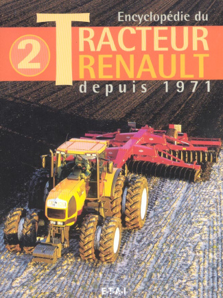 Encyclopédie du Tracteur Renault. Tome 2, depuis 1971
