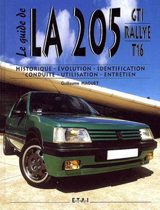 La 205 GTI Rallye T16. Historique, évolution, identification, conduite, utilisation, entretien