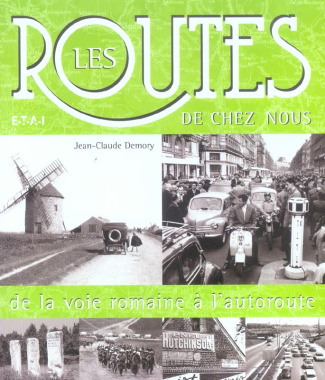 Les routes de chez nous. De la voie romaine à l'autoroute