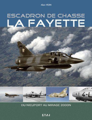 Escadron de chasse La Fayette 1916-2011. Du Nieuport au Mirage 2000N