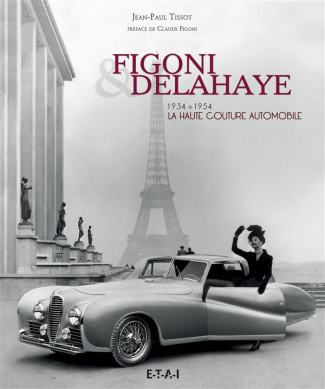 Figoni & Delahaye, la haute couture automobile. 1934-1954