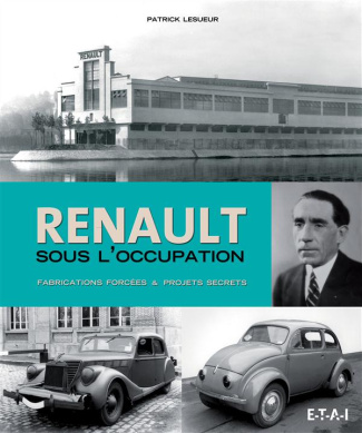 Renault sous l'Occupation. Fabrications forcées & projets secrets