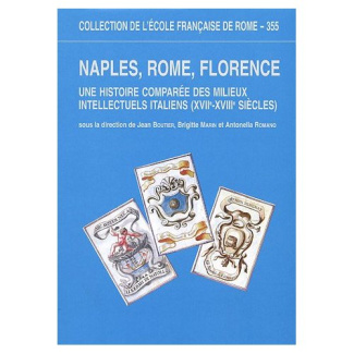 Naples, Rome, Florence. Une histoire comparée des milieux intellectuels italiens (XVIIe-XVIIIe siècl