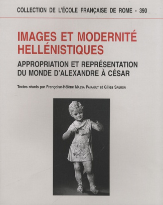 Images et modernité hellénistiques. Appropriation et représentation du monde d'Alexandre à César