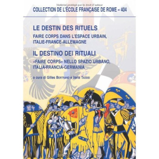 Le destin des rituels. Faire corps dans l'espace urbain, Italie-France-Allemagne