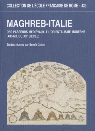 Maghreb-Italie. Des passeurs médiévaux à l'orientalisme moderne (XIIIe-milieu XXe siècle)