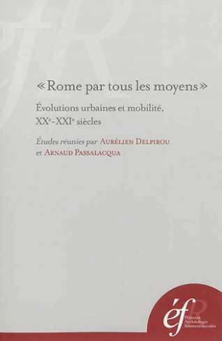 Rome par tous les moyens. Evolutions urbaines et mobilité, XXe-XXIe siècles, Edition bilingue frança