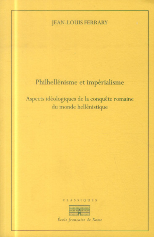 Philhellénisme et impérialisme. Aspects idéologiques de la conquête romaine du monde hellénistique,