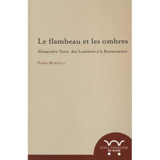 Le flambeau et les ombres. Alessandro Verri, des Lumières à la Restauration (1741-1816)