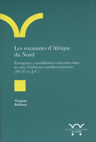 Les royaumes d'Afrique du Nord. Emergence, consolidation et insertion dans les aires d'influences mé