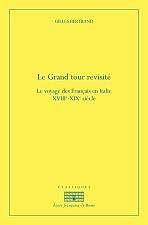 Le Grand Tour revisité. Le voyage des Français en Italie (milieu XVIIIe siècle - début XIXe siècle)
