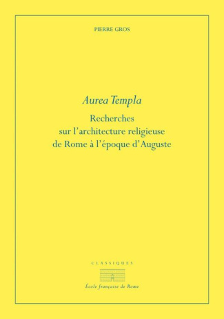 Aurea templa. Recherches sur l'architecture religieuse à Rome à l'époque d'Auguste, 2e édition