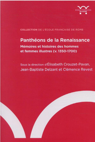 Panthéons de la Renaissance. Mémoires et histoires des hommes et des femmes illustres (v. 1350-1700)