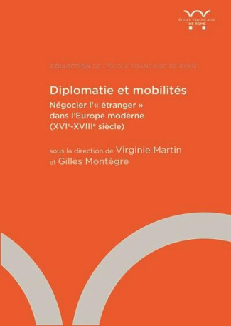 Diplomatie et mobilités. Négocier l'"étranger" dans l'Europe moderne (XVIe-XVIIIe siècle)
