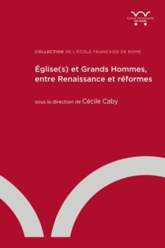 Eglise(s) et Grands Hommes, entre Renaissance et re´formes